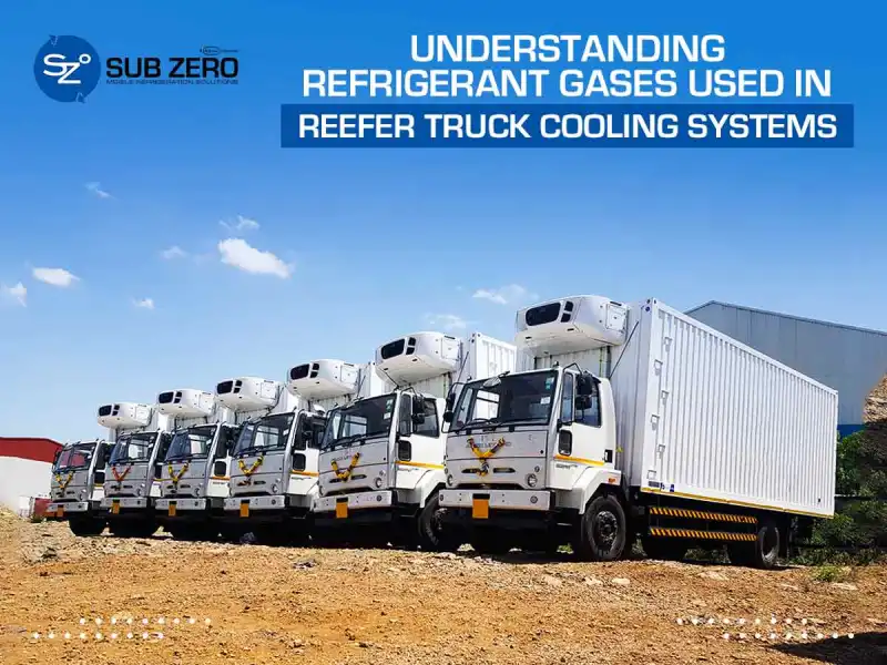 Understanding Refrigerant Gases Used in Reefer Truck Cooling Systems